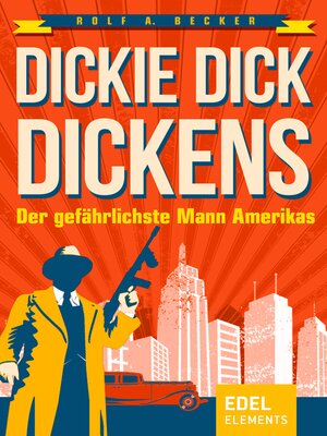 cover image of Dickie Dick Dickens – Der gefährlichste Mann Amerikas
